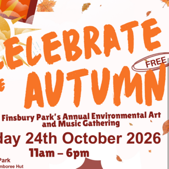 Image of the poster:'Celebrate the Autumn' Finsbury Park's Annual Environmental Art and Music Gathering Saturday 24th October 2026, 11am - 6pm. Finsbury Park The Commons/Jamboree Hut
